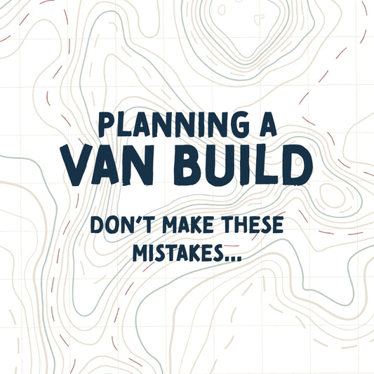 7 Costly Van Build Mistakes